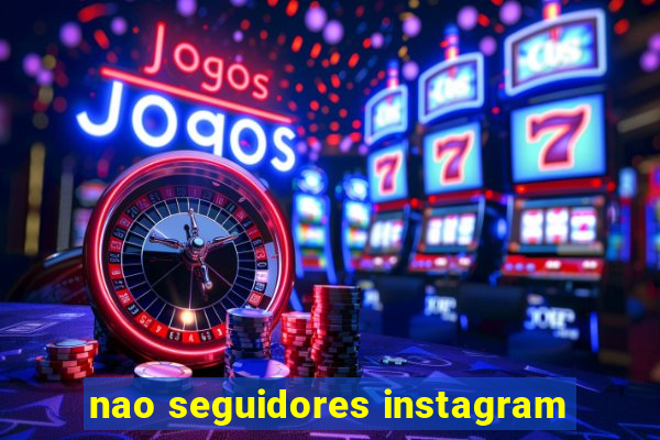 nao seguidores instagram
