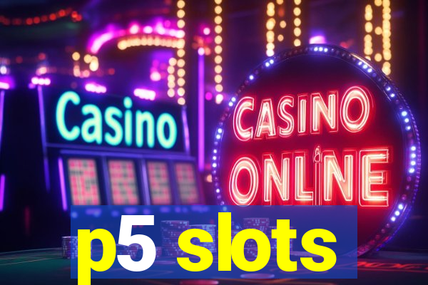 p5 slots
