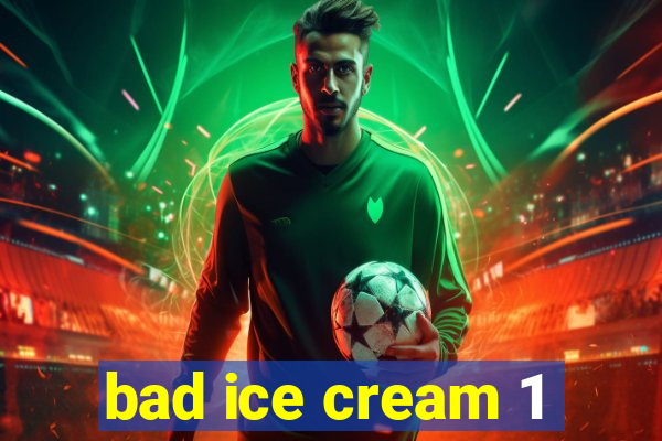 bad ice cream 1