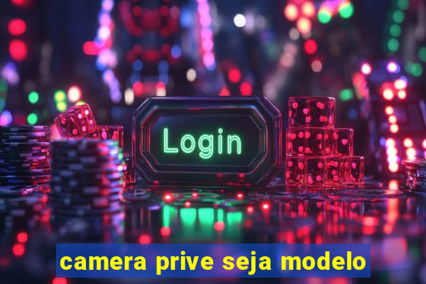 camera prive seja modelo