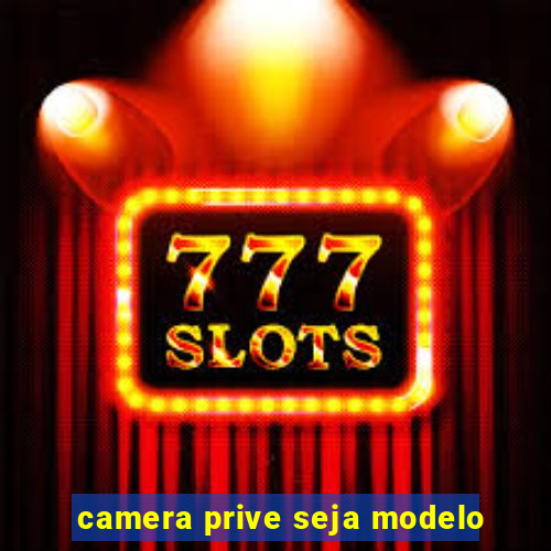 camera prive seja modelo