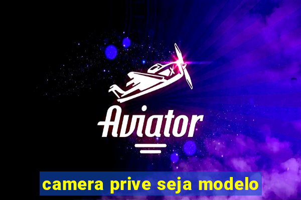 camera prive seja modelo