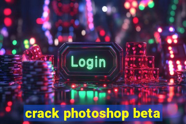 crack photoshop beta