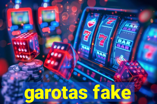 garotas fake