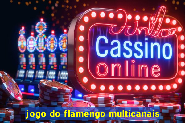 jogo do flamengo multicanais