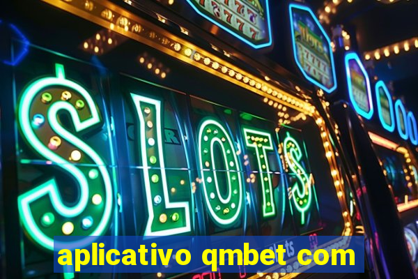 aplicativo qmbet com