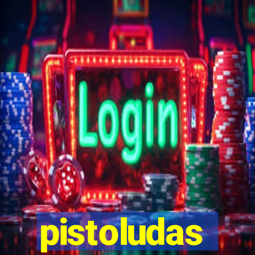pistoludas
