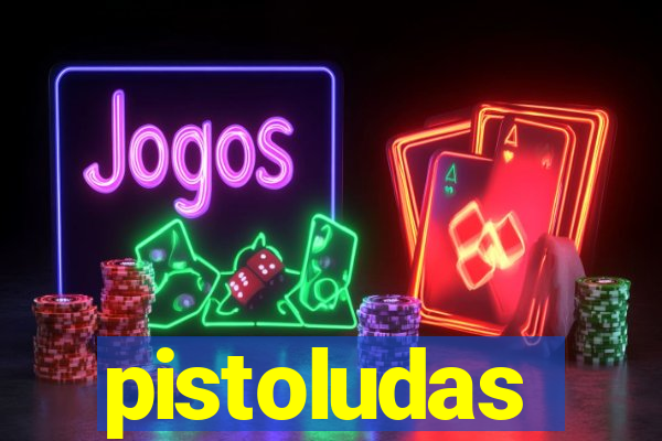 pistoludas