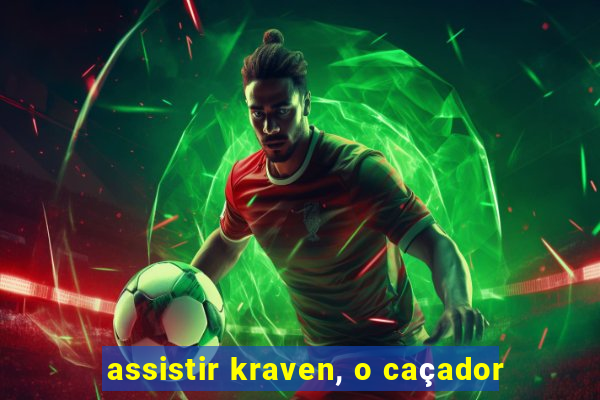 assistir kraven, o caçador