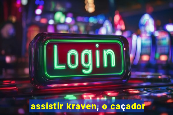 assistir kraven, o caçador