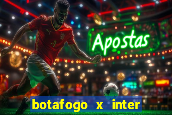 botafogo x inter onde assistir