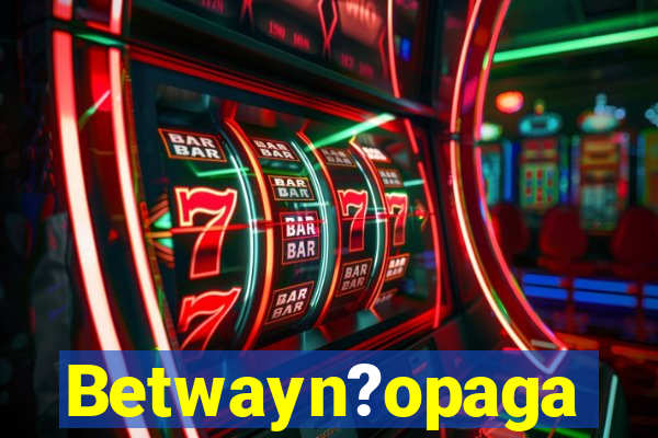 Betwayn?opaga