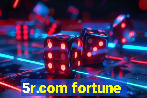 5r.com fortune