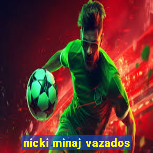 nicki minaj vazados