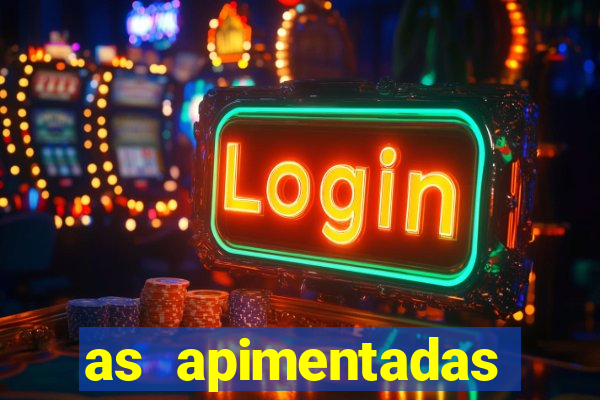 as apimentadas entrar para ganhar
