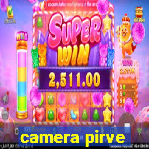 camera pirve