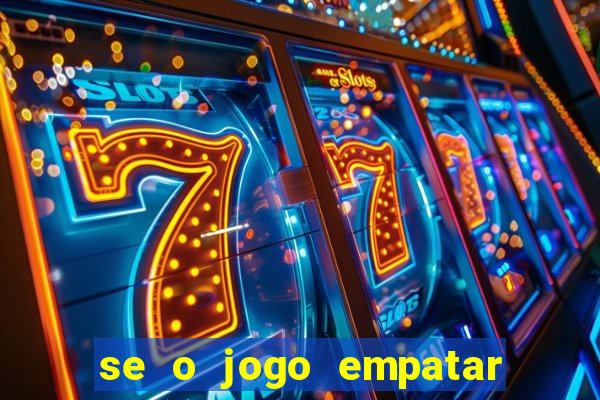 se o jogo empatar hoje quem ganha