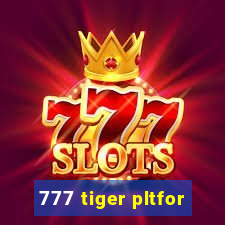 777 tiger pltfor