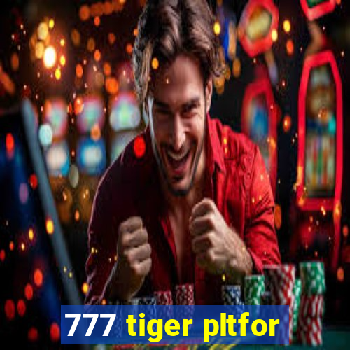 777 tiger pltfor