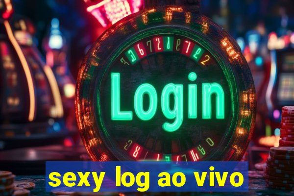 sexy log ao vivo