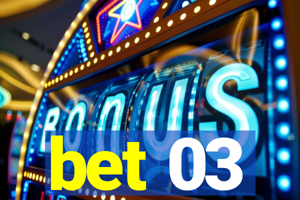 bet 03