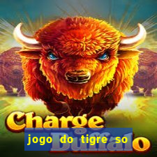 jogo do tigre so para brincar