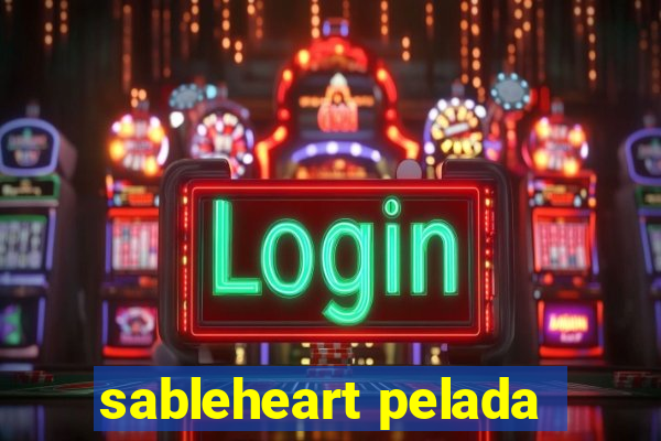 sableheart pelada