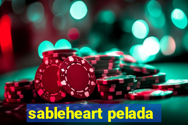 sableheart pelada