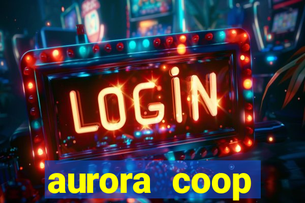 aurora coop trabalhe conosco