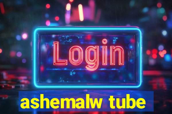 ashemalw tube
