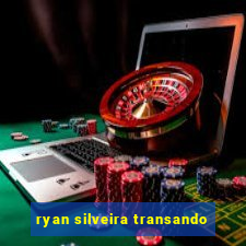 ryan silveira transando