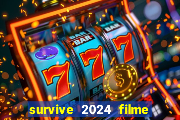 survive 2024 filme completo dublado