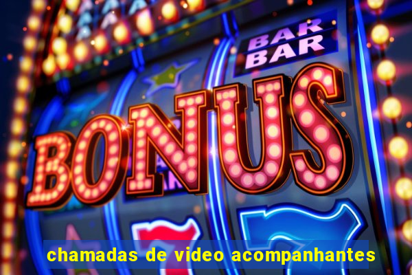 chamadas de video acompanhantes