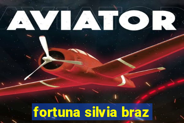 fortuna silvia braz