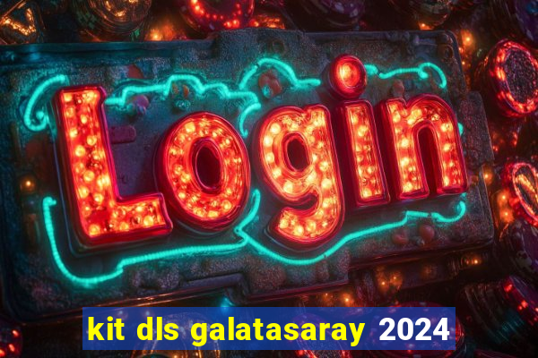 kit dls galatasaray 2024