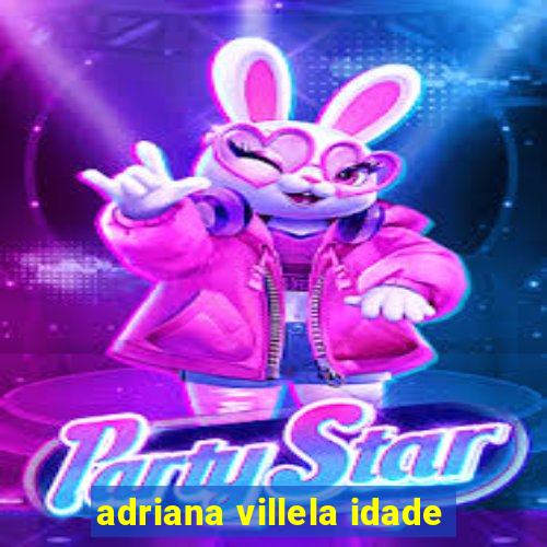 adriana villela idade