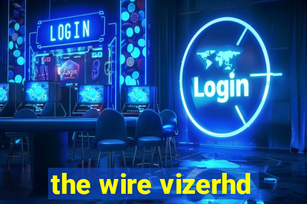 the wire vizerhd