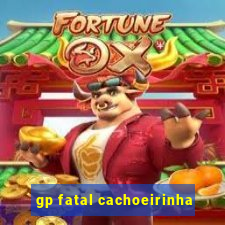 gp fatal cachoeirinha