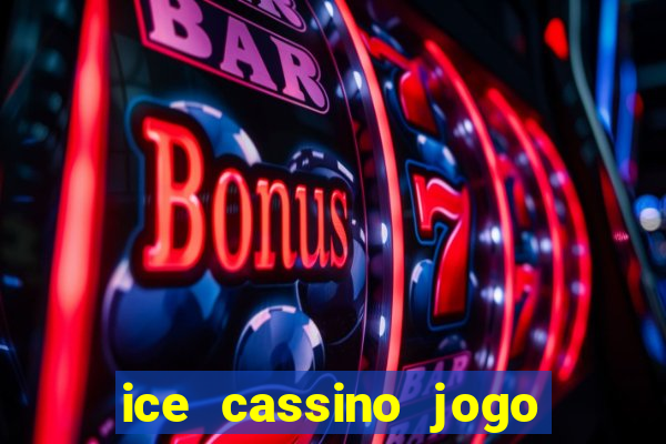 ice cassino jogo de aposta