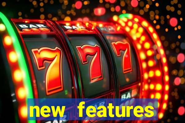 new features significado na bet365