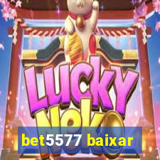 bet5577 baixar