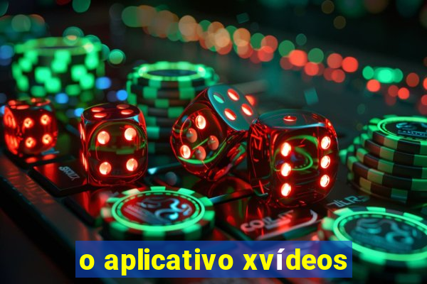 o aplicativo xvídeos