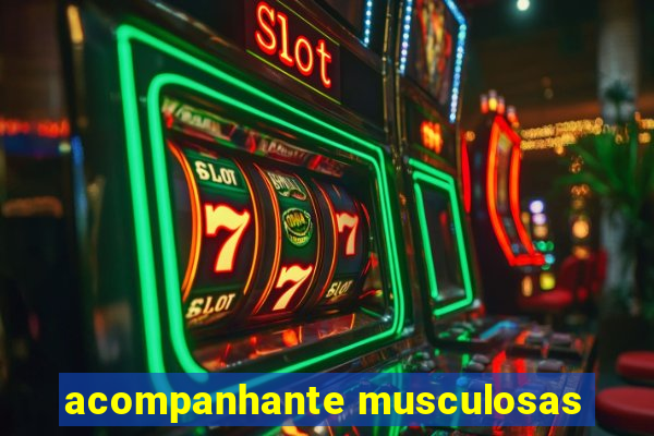 acompanhante musculosas