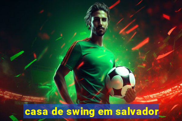 casa de swing em salvador