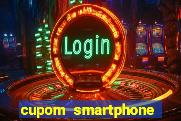 cupom smartphone casas bahia