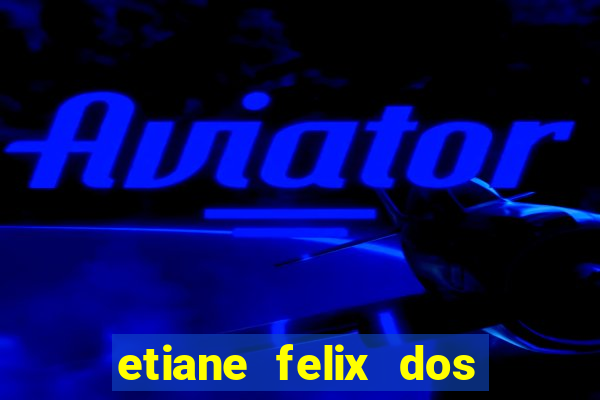 etiane felix dos santos pelada