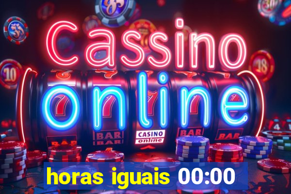 horas iguais 00:00