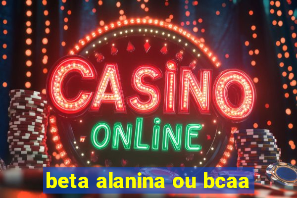 beta alanina ou bcaa