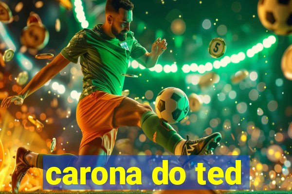 carona do ted