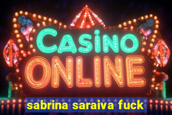 sabrina saraiva fuck